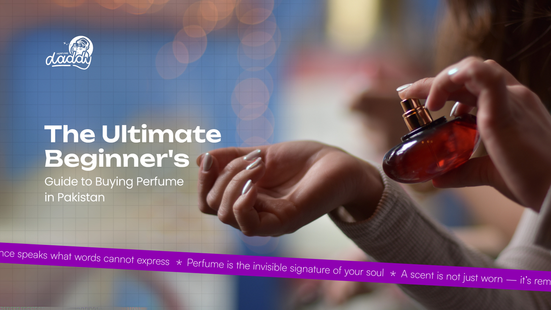 The Ultimate Beginner's Guide to Buying Perfume in Pakistan